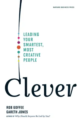 Chytrý: Vedení nejchytřejších a nejkreativnějších lidí - Clever: Leading Your Smartest, Most Creative People