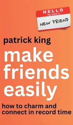 Získejte přátele snadno: Jak okouzlit a navázat kontakt v rekordně krátkém čase - Make Friends Easily: How to Charm and Connect in Record Time