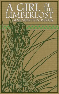 Dívka z Limberlotu: Původní vydání z roku 1909 - A Girl of the Limberlost: The Original 1909 Edition