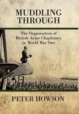 Muddling Through - Organizace britského armádního kaplanství v první světové válce - Muddling Through - The Organisation of British Army Chaplaincy in World War One