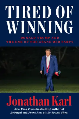 Unaveni z vítězství: Donald Trump a konec Velké staré strany - Tired of Winning: Donald Trump and the End of the Grand Old Party