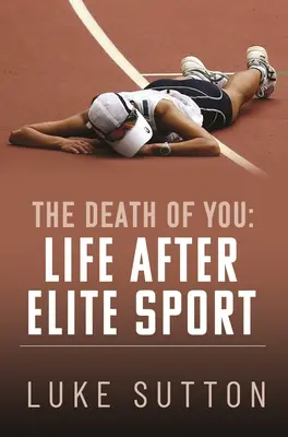 Smrt tebe: Život po skončení elitního sportu - The Death of You: Life After Elite Sport