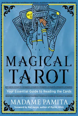 Magický tarot: Knížka Tarot: Základní průvodce výkladem karet - Magical Tarot: Your Essential Guide to Reading the Cards