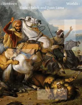 Mezi světy: Raden Saleh a Juan Luna - Between Worlds: Raden Saleh and Juan Luna
