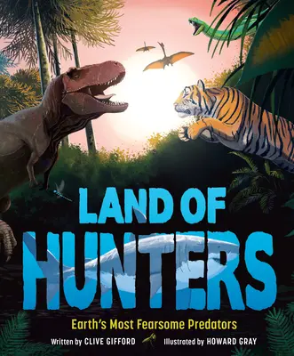 Země lovců: Nejobávanější dravci na Zemi. - Land of Hunters: Earth's Most Fearsome Predators