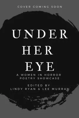 Under Her Eye: 2. díl Ženy v hororové poezii. - Under Her Eye: A Women in Horror Poetry Showcase, Vol. II Volume 2