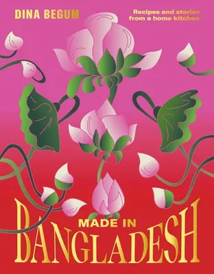 Made in Bangladéš: Recepty a příběhy z domácí kuchyně - Made in Bangladesh: Recipes and Stories from a Home Kitchen