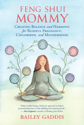 Feng Shui maminka: Vydejte se na cestu k rovnováze a harmonii pro blažené těhotenství, porod a mateřství. - Feng Shui Mommy: Creating Balance and Harmony for Blissful Pregnancy, Childbirth, and Motherhood