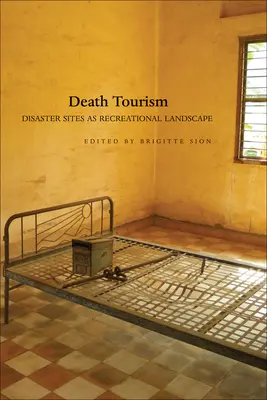 Cestovní ruch smrti: Místa katastrof jako rekreační krajina - Death Tourism: Disaster Sites as Recreational Landscape