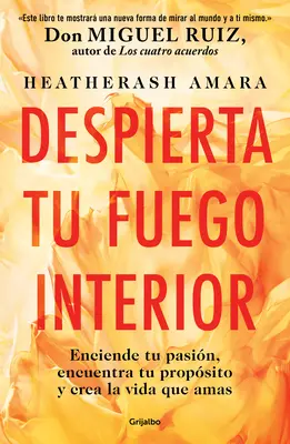 Despierta Tu Fuego Interior: Enciende Tu Pasin, Encuentra Tu Propsito Y Crea L a Vida Que Amas / Probuzení vašeho vnitřního ohně: A Step-By-Step Course / Kurz krok za krokem - Despierta Tu Fuego Interior: Enciende Tu Pasin, Encuentra Tu Propsito Y Crea L a Vida Que Amas / Awakening Your Inner Fire: A Step-By-Step Course