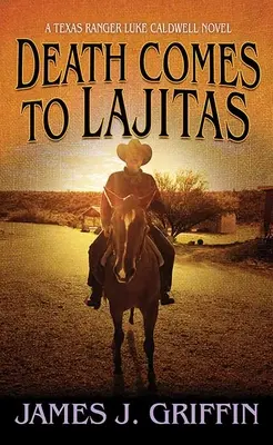 Smrt přichází do Lajitas: Luke Caldwell: Texaský ranger v Lajcytes: román o texaském rangerovi Luku Caldwellovi - Death Comes to Lajitas: A Texas Ranger Luke Caldwell Novel