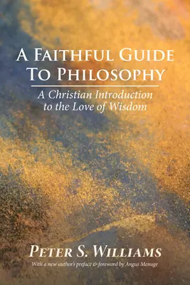 Věrný průvodce filozofií: Křesťanský úvod do lásky k moudrosti - A Faithful Guide to Philosophy: A Christian Introduction to the Love of Wisdom