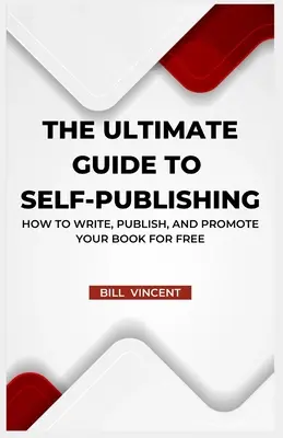 Ultimátní průvodce samovydáváním: Jak napsat, vydat a propagovat knihu zdarma (vydání pro velký tisk) - The Ultimate Guide to Self-Publishing: How to Write, Publish, and Promote Your Book for Free (Large Print Edition)