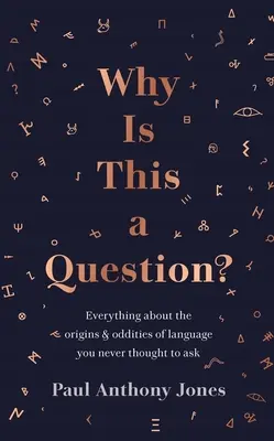 Proč je to otázka?: Vše o původu a zvláštnostech jazyka, na které vás nikdy nenapadlo se zeptat. - Why Is This a Question?: Everything about the Origins and Oddities of Language You Never Thought to Ask