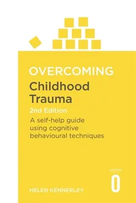 Překonání traumatu z dětství: Kognitivně-behaviorální techniky: svépomocný průvodce s využitím kognitivně-behaviorálních technik - Overcoming Childhood Trauma: A Self-Help Guide Using Cognitive Behavioral Techniques