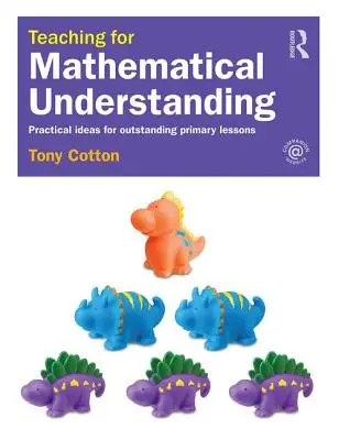 Teaching for Mathematical Understanding: Praktické nápady pro vynikající výuku na základních školách - Teaching for Mathematical Understanding: Practical Ideas for Outstanding Primary Lessons