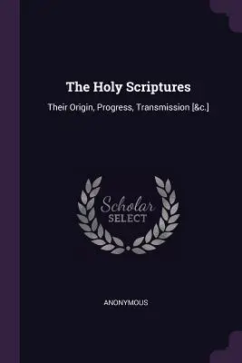 Písmo svaté: jejich původ, vývoj, předávání [&c.] - The Holy Scriptures: Their Origin, Progress, Transmission [&c.]