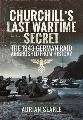 Churchillovo poslední válečné tajemství: Německý nálet z roku 1943, který byl z historie vymazán - Churchill's Last Wartime Secret: The 1943 German Raid Airbrushed from History