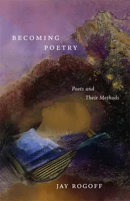 Stát se poezií: Básníci a jejich metody - Becoming Poetry: Poets and Their Methods