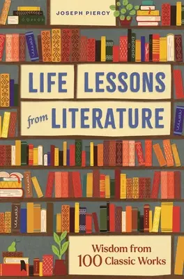 Životní lekce z literatury: Moudrost ze 100 klasických děl - Life Lessons from Literature: Wisdom from 100 Classic Works
