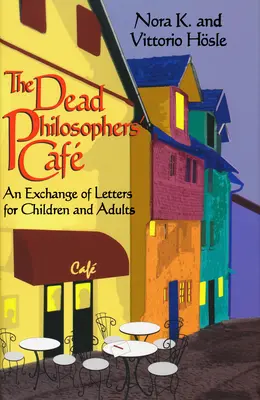 Kavárna mrtvých filozofů: Výměna dopisů pro děti a dospělé - The Dead Philosophers' Cafe: An Exchange of Letters for Children and Adults