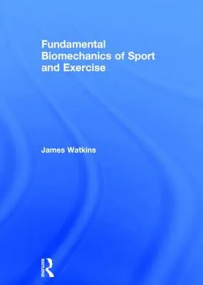 Základní biomechanika sportu a cvičení - Fundamental Biomechanics of Sport and Exercise
