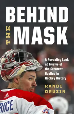 Za maskou: Basila za maskou: odhalující pohled na dvanáct nejlepších brankářů hokejové historie - Behind the Mask: A Revealing Look at Twelve of the Greatest Goalies in Hockey History