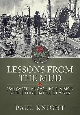 Lekce z bahna: 55. divize (západní Lancashire) ve třetí bitvě u Ypres - Lessons from the Mud: 55th (West Lancashire) Division at the Third Battle of Ypres