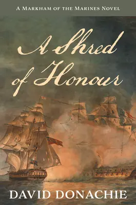 Střípek cti: Markham of the Marines Novel Volume 1 (Markhamův román o mariňácích) - A Shred of Honour: A Markham of the Marines Novel Volume 1