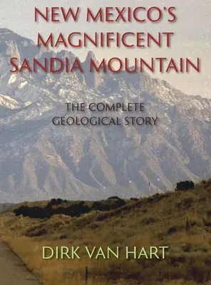 Velkolepé pohoří Sandia v Novém Mexiku (v pevné vazbě): Kompletní geologický příběh - New Mexico's Magnificent Sandia Mountain (Hardcover): The Complete Geological Story