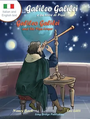 Galileo Galilei e la Torre di Pisa - Galileo Galilei a věž v Pise: Galileo Galilei - dvoujazyčná obrázková knížka o italském astronomovi. - Galileo Galilei e la Torre di Pisa - Galileo Galilei and the Pisa Tower: A Bilingual Picture Book about the Italian Astronomer