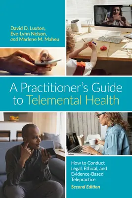 Průvodce pro praktické lékaře v oblasti telementálního zdraví: Jak provozovat právní, etickou a na důkazech založenou telepraxi? - A Practitioner's Guide to Telemental Health: How to Conduct Legal, Ethical, and Evidence-Based Telepractice