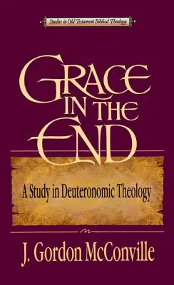 Milost na konci: Studie o deuteronomické teologii - Grace in the End: A Study in Deuteronomic Theology