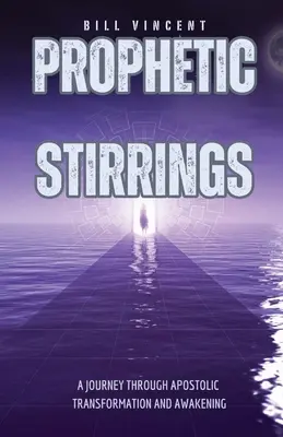 Prorocké pohnutí: Cesta apoštolskou proměnou a probuzením (anglicky: A Journey Through Apostolic Transformation and Awakening) - Prophetic Stirrings: A Journey Through Apostolic Transformation and Awakening