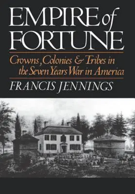 Říše štěstí: Koruny, kolonie a kmeny v sedmileté válce v Americe - Empire of Fortune: Crowns, Colonies and Tribes in the Seven Years War in America