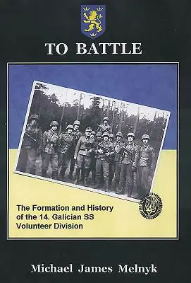 Do boje: Svazek 2: Vznik a historie 14. Galické dobrovolnické divize SS - To Battle: The Formation and History of the 14. Gallician SS Volunteer Division