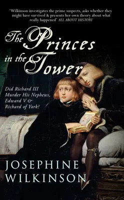 Knížata ve věži: Richard III. zavraždil své synovce Eduarda V. a Richarda z Yorku? - The Princes in the Tower: Did Richard III Murder His Nephews, Edward V & Richard of York?