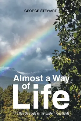 Téměř způsob života: Život jako život: Boj homosexuálů ve východních uhelných revírech - Almost a Way of Life: The Gay Struggle in the Eastern Coalfields