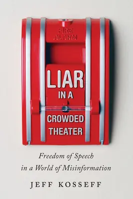 Lhář v přeplněném divadle: Svoboda projevu ve světě dezinformací - Liar in a Crowded Theater: Freedom of Speech in a World of Misinformation