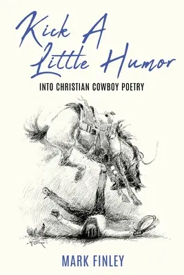 Nakopnout trochu humoru: Do křesťanské kovbojské poezie - Kick a Little Humor: Into Christian Cowboy Poetry