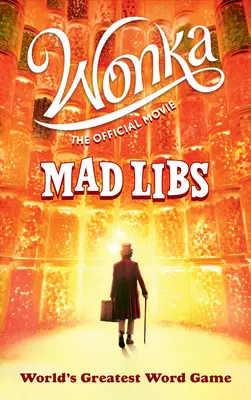 Wonka: Mad Libs: Oficiální film Mad Libs: Wonkova knížka: Největší hra se slovy na světě - Wonka: The Official Movie Mad Libs: World's Greatest Word Game