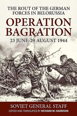Operace Bagration, 23. června-29. srpna 1944: Operace Bagration, 1944, 1944, 1944, 1944, 1944, 1944, 1944, 1944, 1944, 1944, 1944, 1944. - Operation Bagration, 23 June-29 August 1944: The Rout of the German Forces in Belorussia