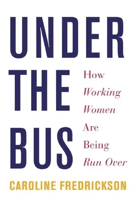 Pod autobusem: Jak jsou pracující ženy převálcovány - Under the Bus: How Working Women Are Being Run Over