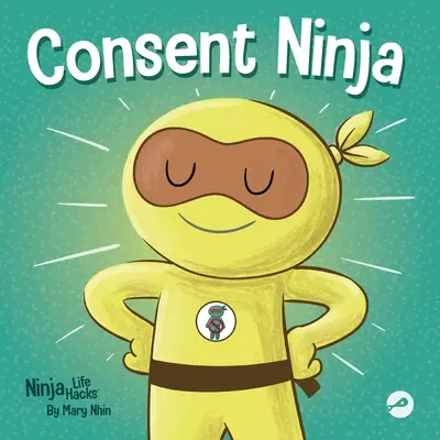 Souhlas Ninja: Dětská obrázková knížka o bezpečnosti, hranicích a souhlasu - Consent Ninja: A Children's Picture Book about Safety, Boundaries, and Consent