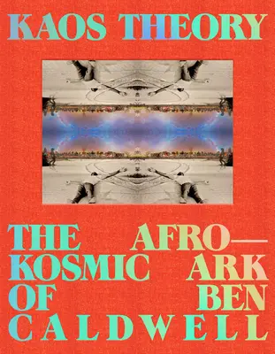Teorie kaosu: Afrokosmická archa Bena Caldwella - Kaos Theory: The Afrokosmic Ark of Ben Caldwell