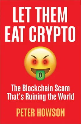 Ať jedí šifry: Blockchainový podvod, který ničí svět - Let Them Eat Crypto: The Blockchain Scam That's Ruining the World