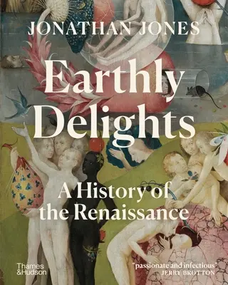 Pozemské požitky: Dějiny renesance - Earthly Delights: A History of the Renaissance