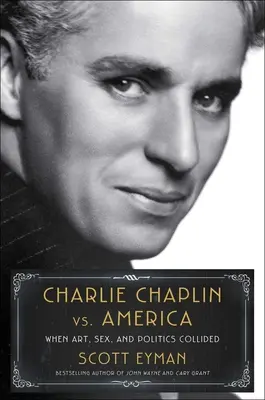 Charlie Chaplin vs. Amerika: Když se střetlo umění, sex a politika. - Charlie Chaplin vs. America: When Art, Sex, and Politics Collided