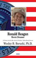 Ronald Reagan - hrdinný snílek - Ronald Reagan - Heroic Dreamer