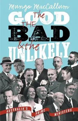 Dobří, špatní a nepravděpodobní: Australští premiéři a neúspěšní a nepravděpodobní - The Good, the Bad and the Unlikely: Australia's Prime Ministers